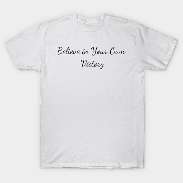 Believe in Your Own Victory T-Shirt by Create the Ripple